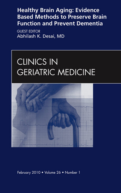 Healthy Brain Aging: Evidence Based Methods to Preserve Brain Function and Prevent Dementia, An issue of Clinics in Geriatric Medicine main product photo