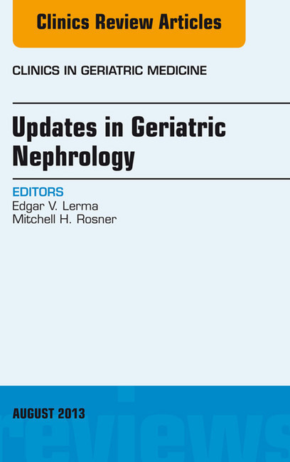 Updates in Geriatric Nephrology, An Issue of Clinics in Geriatric Medicine, main product photo