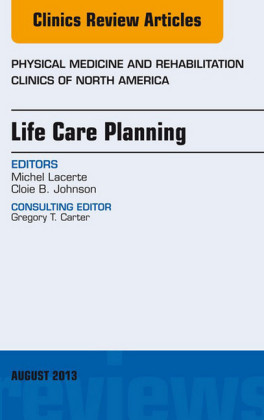 Life Care Planning,  An Issue of Physical Medicine and Rehabilitation Clinics,