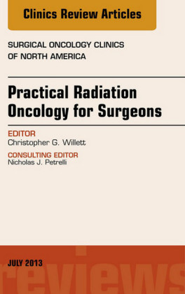 Practical Radiation Oncology for Surgeons, An Issue of Surgical Oncology Clinics,