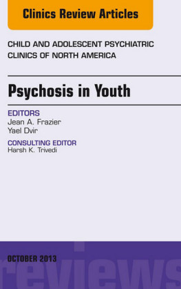 Psychosis in Youth,  An Issue of Child and Adolescent Psychiatric Clinics of North America,