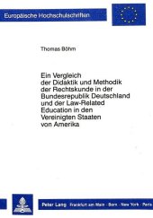 Ein Vergleich der Didaktik und Methodik der Rechtskunde in der Bundesrepublik Deutschland und der Law-Related Education in den Vereinigten Staaten von Amerika