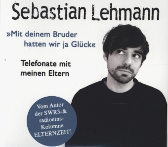 "Mit deinem Bruder hatten wir ja Glück": Telefonate mit meinen Eltern, 1 MP3-CD