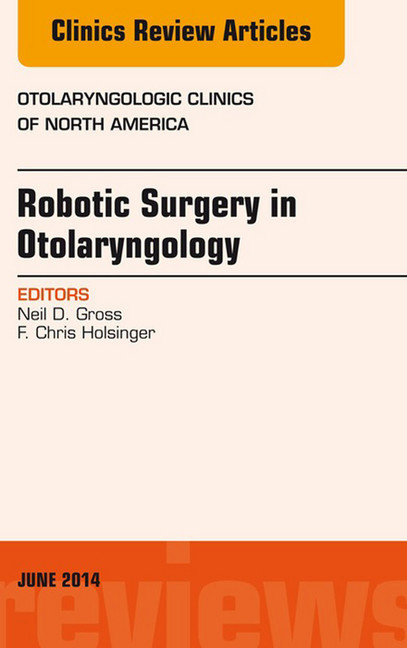 Robotic Surgery in Otolaryngology (TORS), An Issue of Otolaryngologic Clinics of North America, main product photo