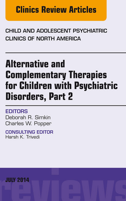 Alternative and Complementary Therapies for Children with Psychiatric Disorders, Part 2, An Issue of Child and Adolescent Psychiatric Clinics of North America, main product photo