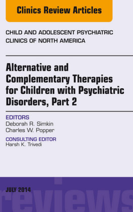 Alternative and Complementary Therapies for Children with Psychiatric Disorders, Part 2, An Issue of Child and Adolescent Psychiatric Clinics of North America,