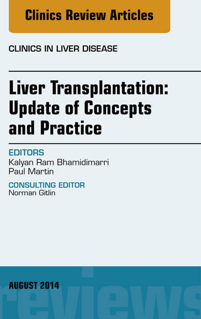 Liver Transplantation: Update of Concepts and Practice, An Issue of Clinics in Liver Disease, main product photo