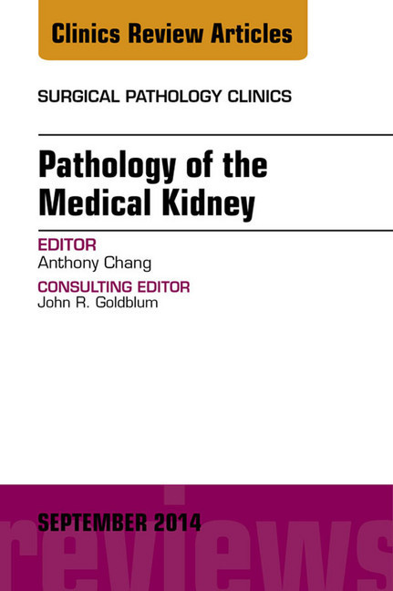 Pathology of the Medical Kidney, An Issue of Surgical Pathology Clinics, main product photo