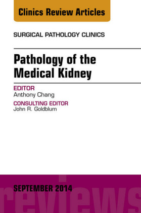 Pathology of the Medical Kidney, An Issue of Surgical Pathology Clinics,
