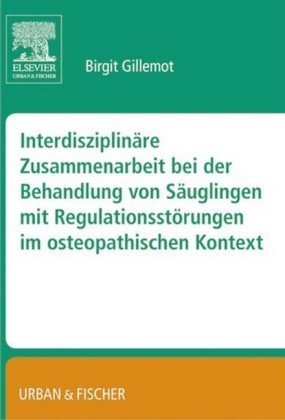 Interdisziplinäre Zusammenarbeit bei der Behandlung von Säuglingen mit Regulationsstörungen im osteopathischen Kontext