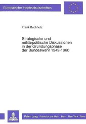 Strategische und militärpolitische Diskussionen in der Gründungsphase der Bundeswehr 1949-1960