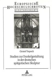 Studien zur Dunkelgestaltung in der deutschen spätgotischen Skulptur