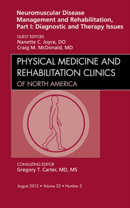 Neuromuscular Disease Management and Rehabilitation, Part I: Diagnostic and Therapy Issues, an Issue of Physical Medicine and Rehabilitation Clinics