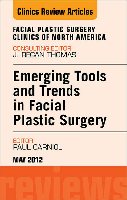 Emerging Tools and Trends in Facial Plastic Surgery, An Issue of Facial Plastic Surgery Clinics main product photo