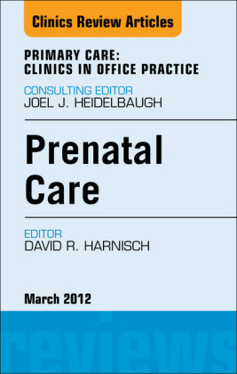 Prenatal Care,  An Issue of Primary Care Clinics in Office Practice