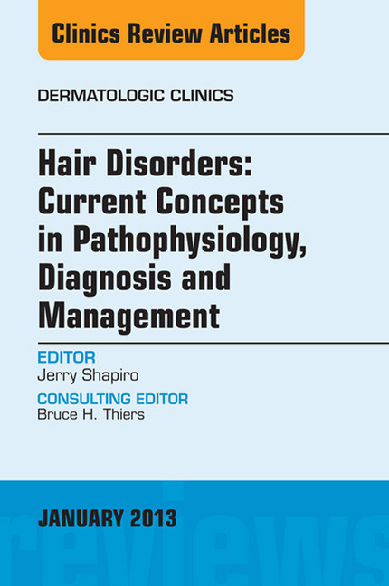 Hair Disorders: Current Concepts in Pathophysiology, Diagnosis and Management, An Issue of Dermatologic Clinics main product photo
