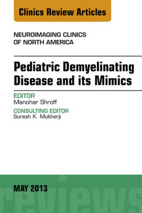 Pediatric Demyelinating Disease and its Mimics, An Issue of Neuroimaging Clinics,