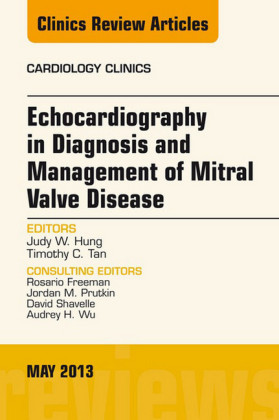 Echocardiography in Diagnosis and Management of Mitral Valve Disease, An Issue of Cardiology Clinics,