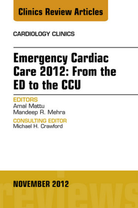 Emergency Cardiac Care 2012: From the ED to the CCU, An Issue of Cardiology Clinics