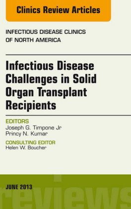 Infectious Disease Challenges in Solid Organ Transplant Recipients, an Issue of Infectious Disease Clinics,