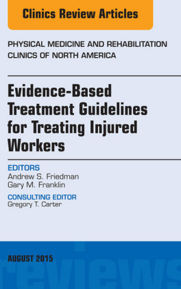 Evidence-Based Treatment Guidelines for Treating Injured Workers, An Issue of Physical Medicine and Rehabilitation Clinics of North America,