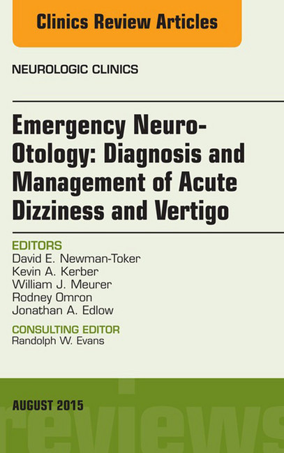 Emergency Neuro-Otology: Diagnosis and Management of Acute Dizziness and Vertigo, An Issue of Neurologic Clinics, main product photo