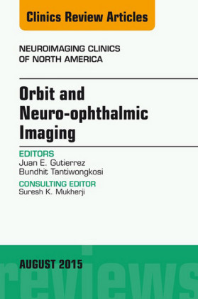 Orbit and Neuro-ophthalmic Imaging, An Issue of Neuroimaging Clinics, E-Book
