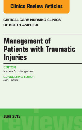 Management of Patients with Traumatic Injuries An Issue of Critical Nursing Clinics,