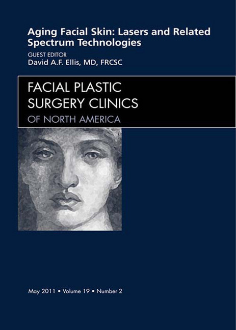 Aging Facial Skin: Use of Lasers and Related Technologies, An Issue of Facial Plastic Surgery Clinics main product photo