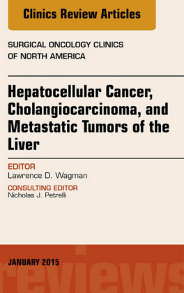 Hepatocellular Cancer, Cholangiocarcinoma, and Metastatic Tumors of the Liver, An Issue of Surgical Oncology Clinics of North America,
