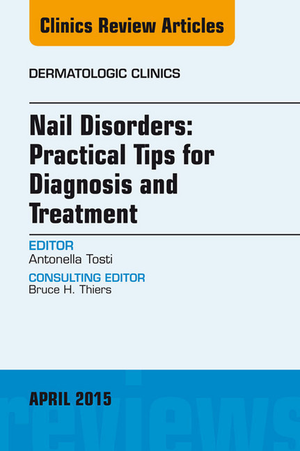 Nail Disorders: Practical Tips for Diagnosis and Treatment, An Issue of Dermatologic Clinics main product photo