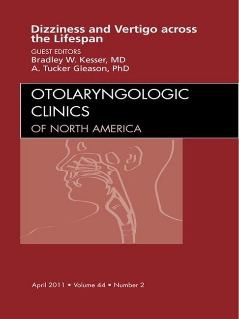 Vertigo and Dizziness across the Lifespan, An Issue of Otolaryngologic Clinics main product photo