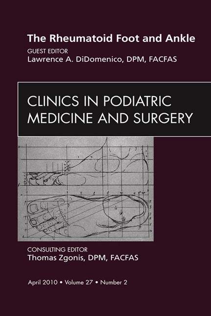The Rheumatoid Foot and Ankle, An Issue of Clinics in Podiatric Medicine and Surgery main product photo