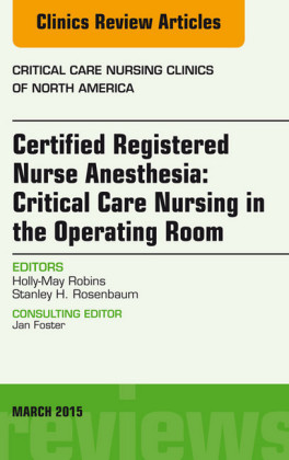 Certified Registered Nurse Anesthesia: Critical Care Nursing in the Operating Room,  An Issue of Critical Care Nursing Clinics,