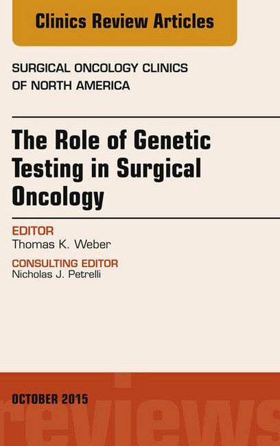 The Role of Genetic Testing in Surgical Oncology, An Issue of Surgical Oncology Clinics of North America, main product photo
