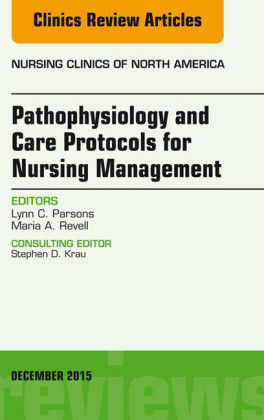Pathophysiology and Care Protocols for Nursing Management, An Issue of Nursing Clinics,