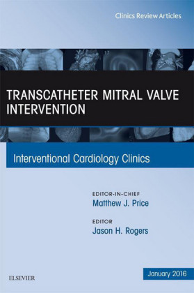 Transcatheter Mitral Valve Intervention, An Issue of Interventional Cardiology Clinics,