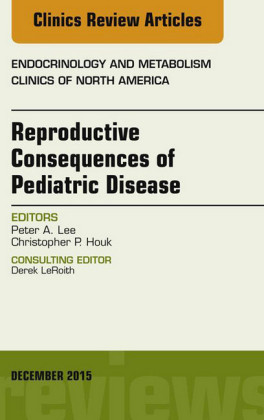 Reproductive Consequences of Pediatric Disease, An Issue of Endocrinology and Metabolism Clinics of North America,