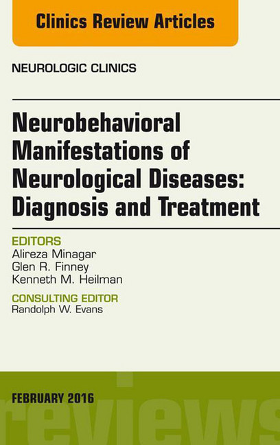 Neurobehavioral Manifestations of Neurological Diseases: Diagnosis & Treatment, An Issue of Neurologic Clinics, main product photo
