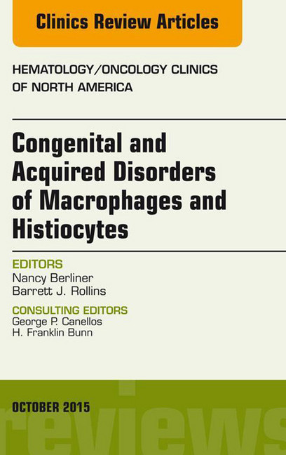 Congenital and Acquired Disorders of Macrophages and Histiocytes, An Issue of Hematology/Oncology Clinics of North America, main product photo