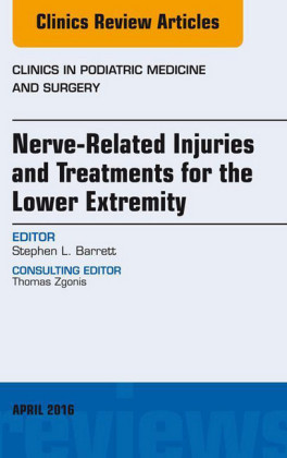 Nerve Related Injuries and Treatments for the Lower Extremity, An Issue of Clinics in Podiatric Medicine and Surgery,