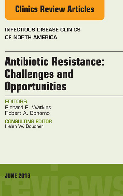 Antibiotic Resistance: Challenges and Opportunities, An Issue of Infectious Disease Clinics of North America, main product photo