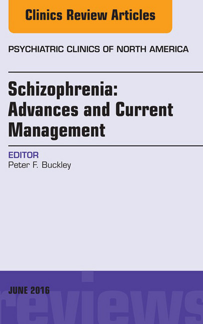 Schizophrenia: Advances and Current Management, An Issue of Psychiatric Clinics of North America, main product photo