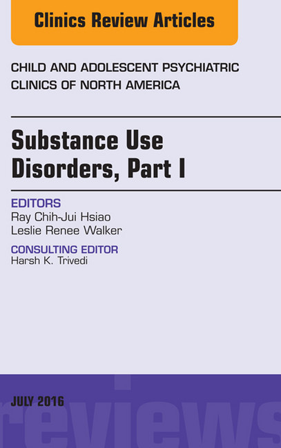 Substance Use Disorders: Part I, An Issue of Child and Adolescent Psychiatric Clinics of North America, main product photo