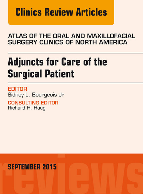 Adjuncts for Care of the Surgical Patient, An Issue of Atlas of the Oral & Maxillofacial Surgery Clinics 23-2, main product photo