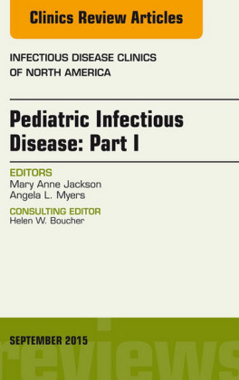 Pediatric Infectious Disease: Part I, An Issue of Infectious Disease Clinics of North America, E-Book