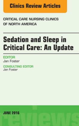 Sedation and Sleep in Critical Care: An Update, An Issue of Critical Care Nursing Clinics,