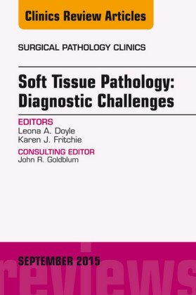Soft Tissue Pathology: Diagnostic Challenges, An Issue of Surgical Pathology Clinics,