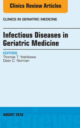 Infectious Diseases in Geriatric Medicine, An Issue of Clinics in Geriatric Medicine,