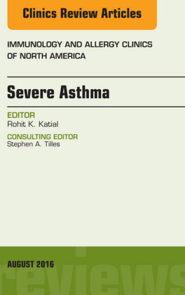 Severe Asthma, An Issue of Immunology and Allergy Clinics of North America,